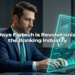 5 Ways Fintech is Revolutionizing the Banking Industry